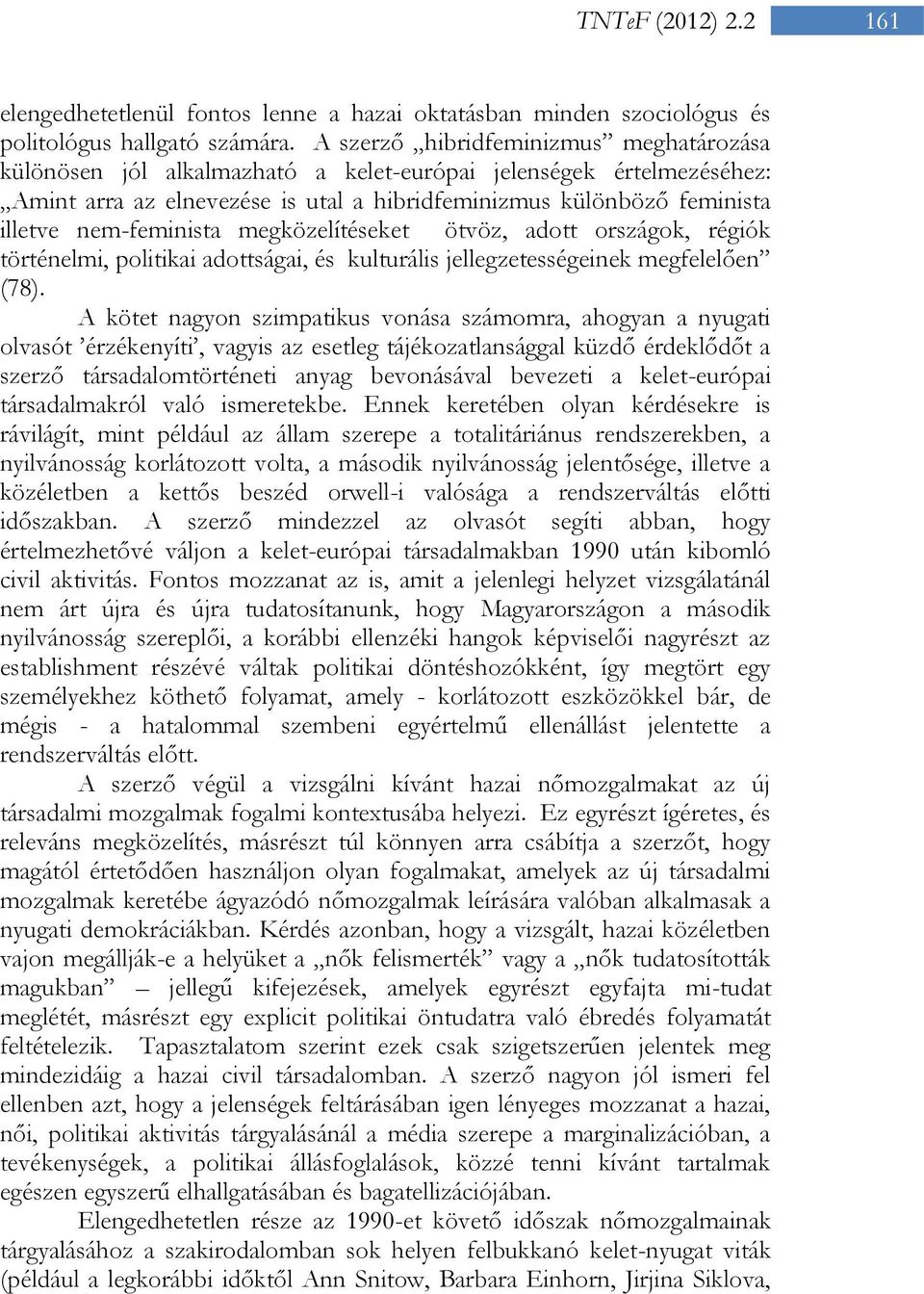 nem-feminista megközelítéseket ötvöz, adott országok, régiók történelmi, politikai adottságai, és kulturális jellegzetességeinek megfelelően (78).