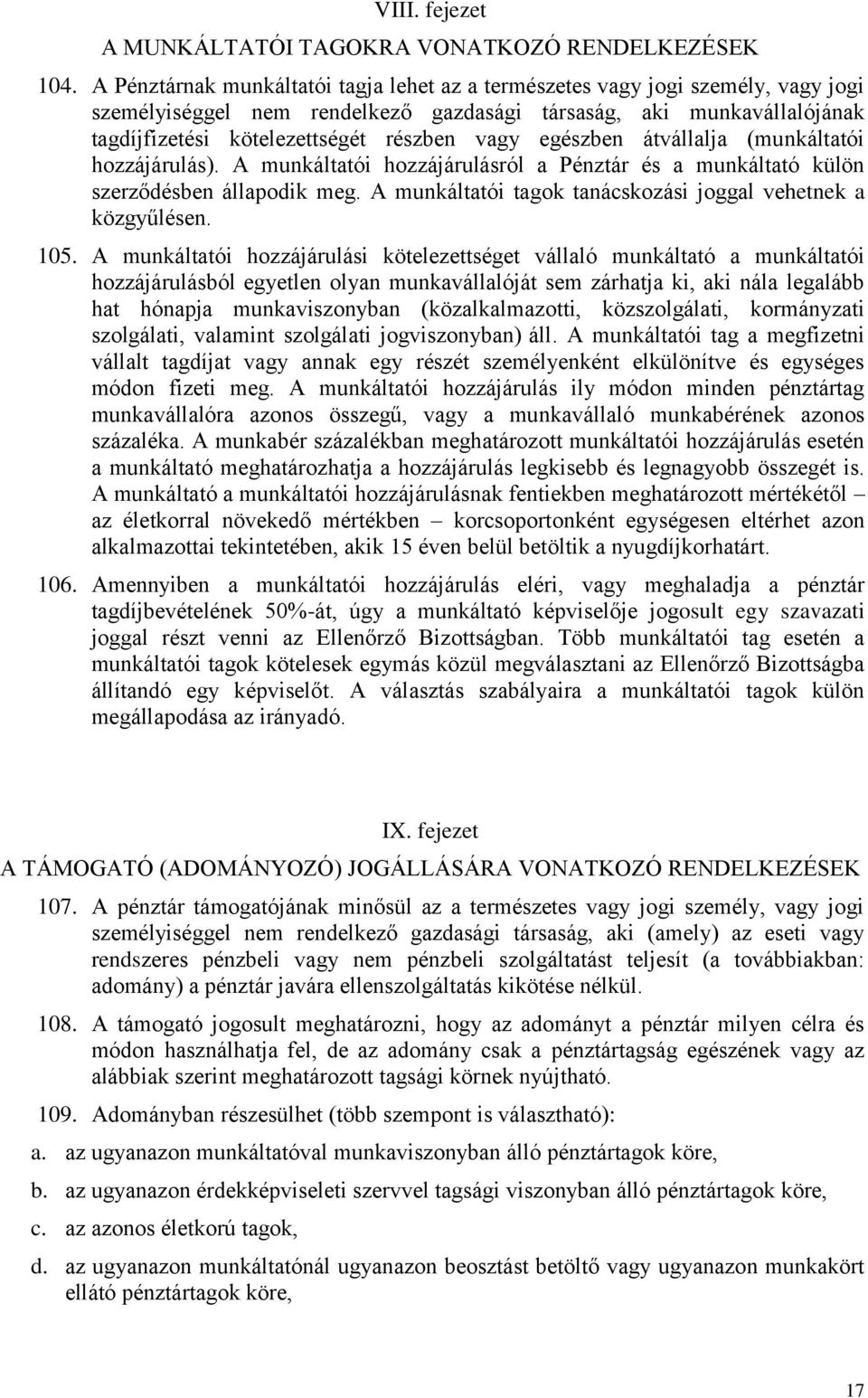 egészben átvállalja (munkáltatói hozzájárulás). A munkáltatói hozzájárulásról a Pénztár és a munkáltató külön szerződésben állapodik meg.