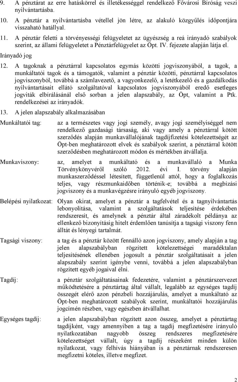 A pénztár feletti a törvényességi felügyeletet az ügyészség a reá irányadó szabályok szerint, az állami felügyeletet a Pénztárfelügyelet az Öpt. IV. fejezete alapján látja el. Irányadó jog 12.