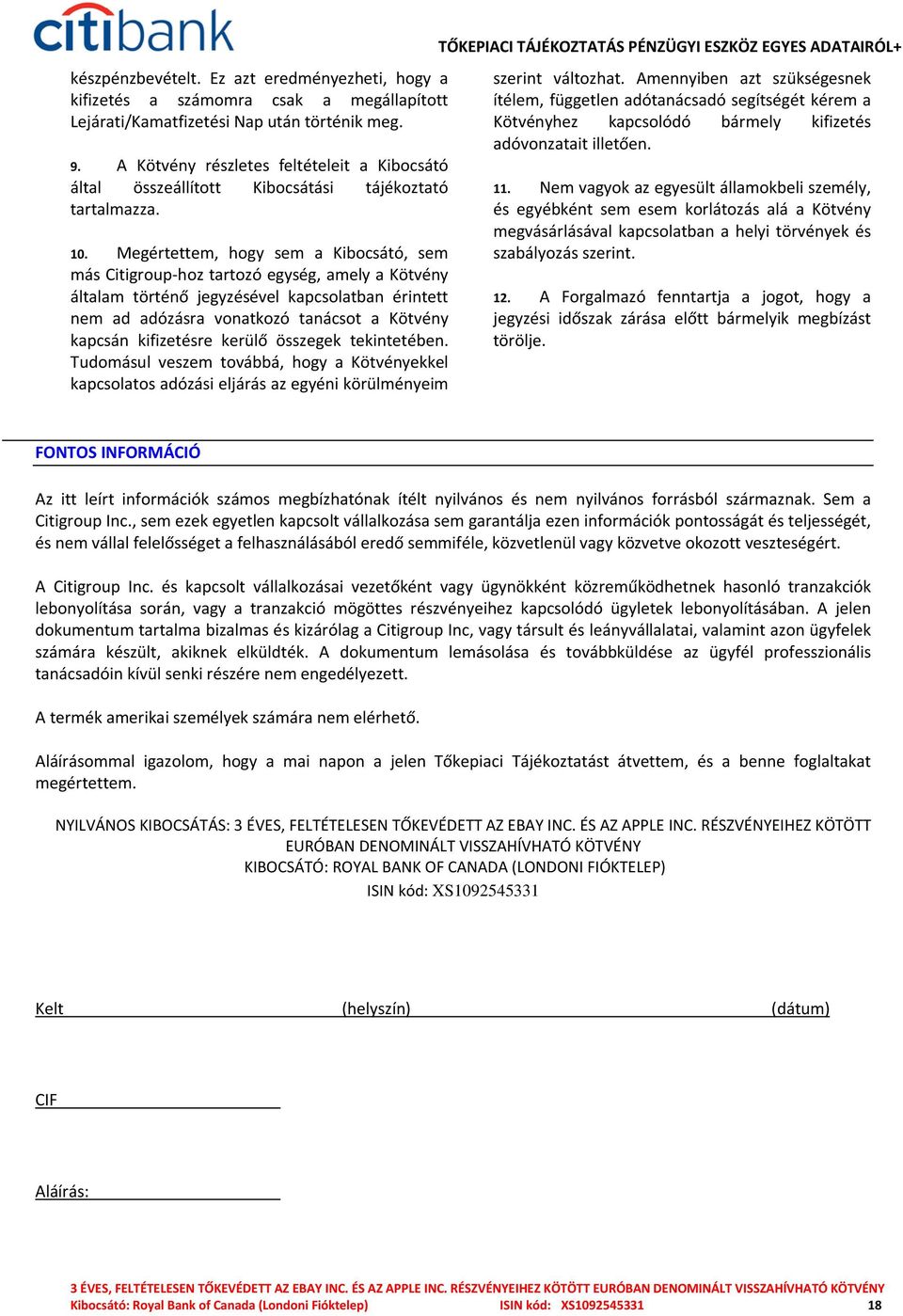 Megértettem, hogy sem a Kibocsátó, sem más Citigroup-hoz tartozó egység, amely a Kötvény általam történő jegyzésével kapcsolatban érintett nem ad adózásra vonatkozó tanácsot a Kötvény kapcsán