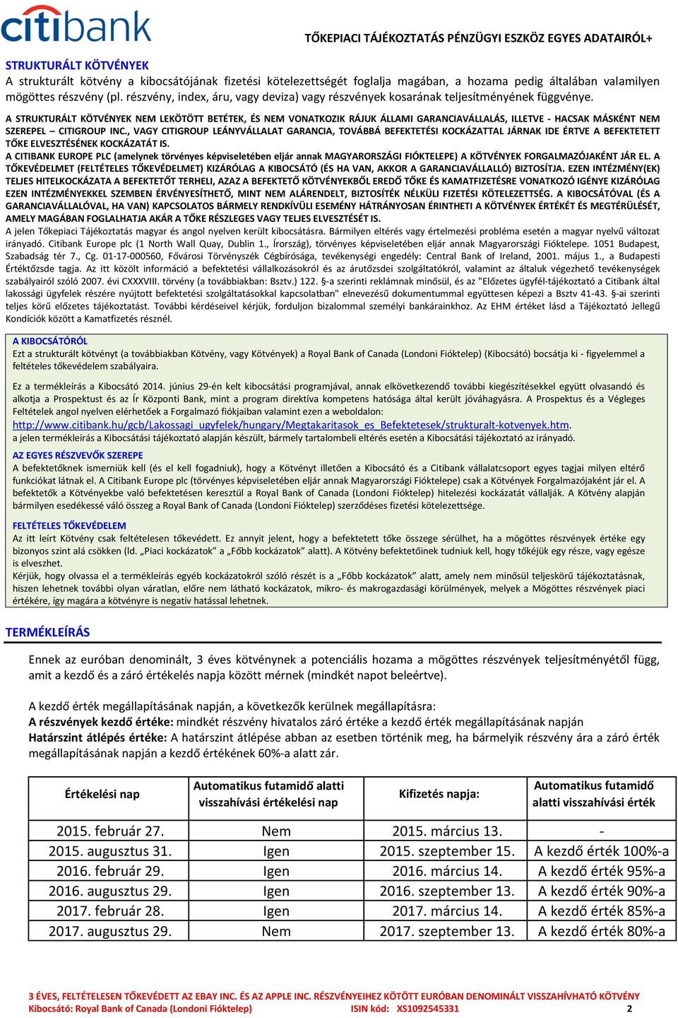 A STRUKTURÁLT KÖTVÉNYEK NEM LEKÖTÖTT BETÉTEK, ÉS NEM VONATKOZIK RÁJUK ÁLLAMI GARANCIAVÁLLALÁS, ILLETVE - HACSAK MÁSKÉNT NEM SZEREPEL CITIGROUP INC.