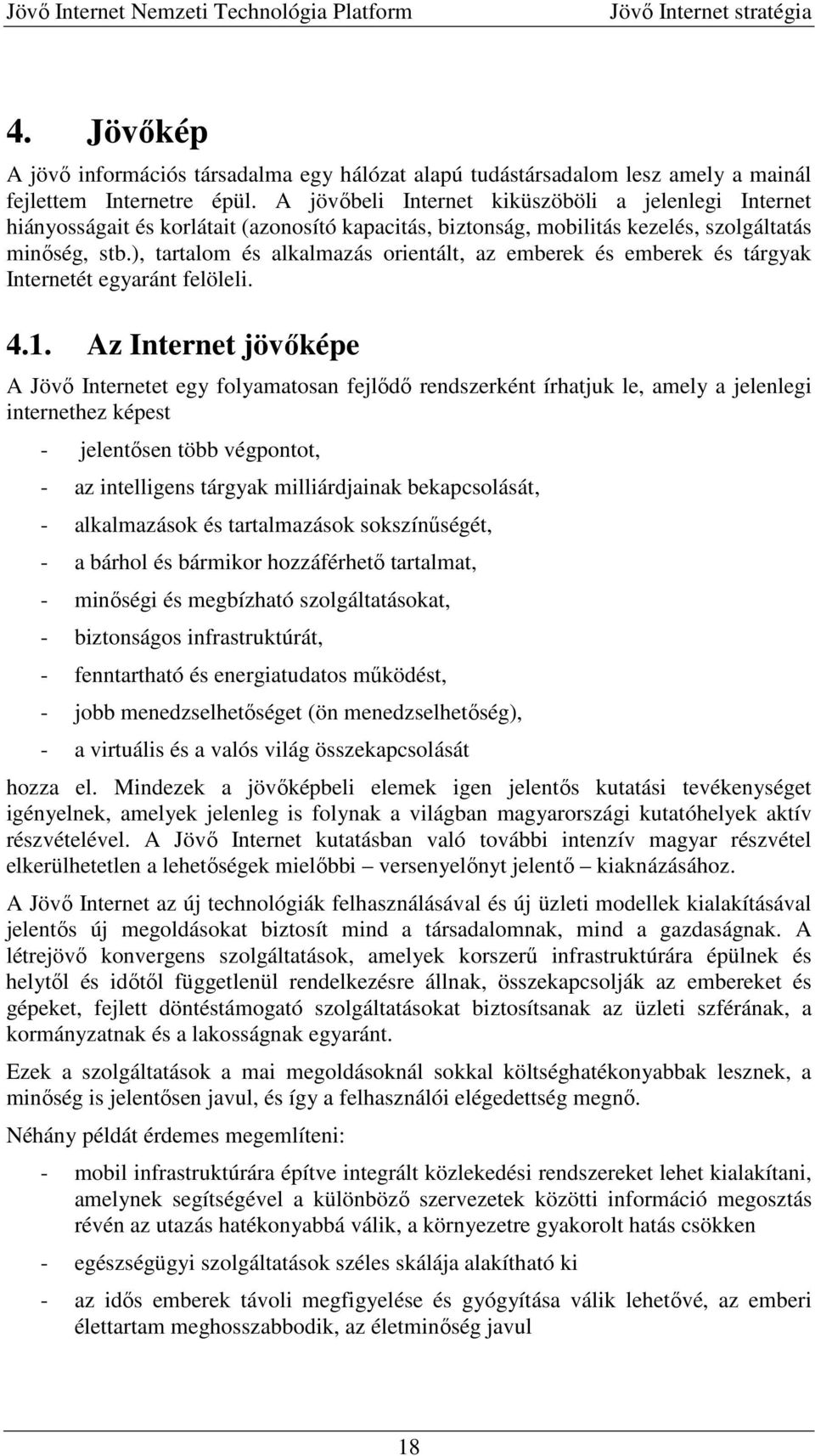 ), tartalom és alkalmazás orientált, az emberek és emberek és tárgyak Internetét egyaránt felöleli. 4.1.