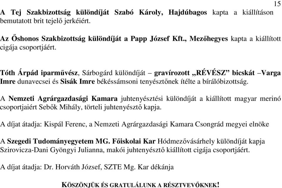 Tóth Árpád iparművész, Sárbogárd különdíját gravírozott RÉVÉSZ bicskát Varga Imre dunavecsei és Sisák Imre békéssámsoni tenyésztőnek ítélte a bírálóbizottság.