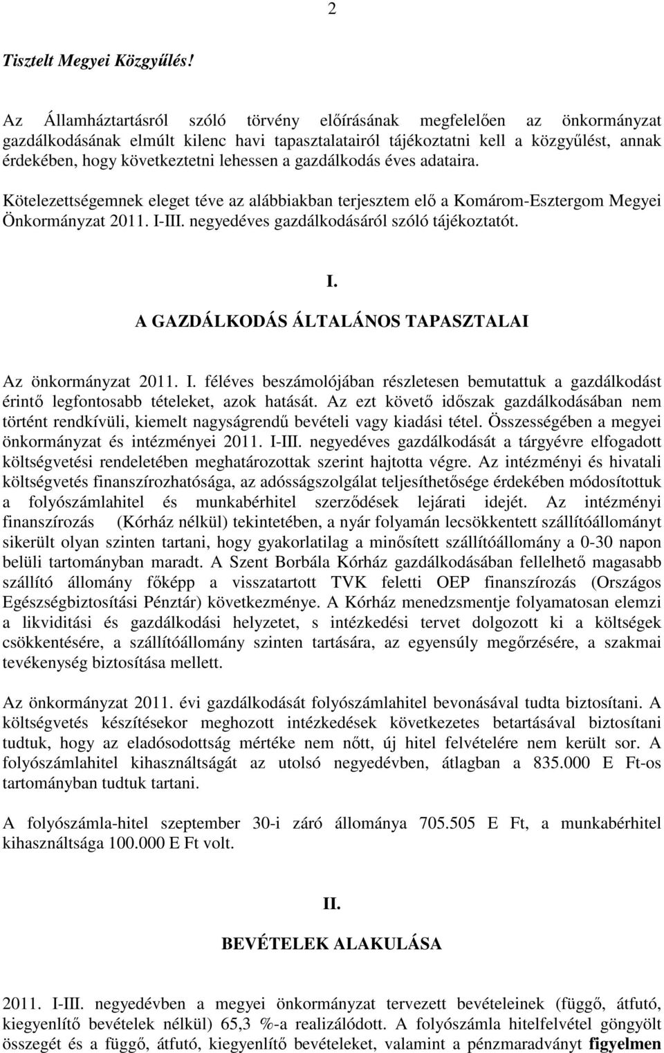 lehessen a gazdálkodás éves adataira. Kötelezettségemnek eleget téve az alábbiakban terjesztem elı a Komárom-Esztergom Megyei Önkormányzat 2011. I-III. negyedéves gazdálkodásáról szóló tájékoztatót.
