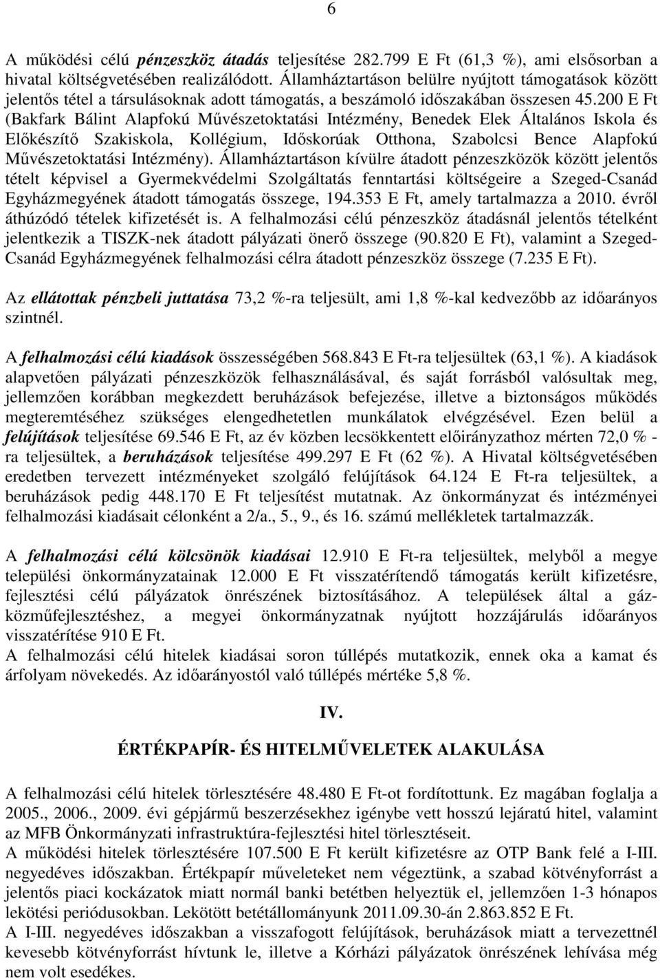 200 E Ft (Bakfark Bálint Alapfokú Mővészetoktatási Intézmény, Benedek Elek Általános Iskola és Elıkészítı Szakiskola, Kollégium, Idıskorúak Otthona, Szabolcsi Bence Alapfokú Mővészetoktatási