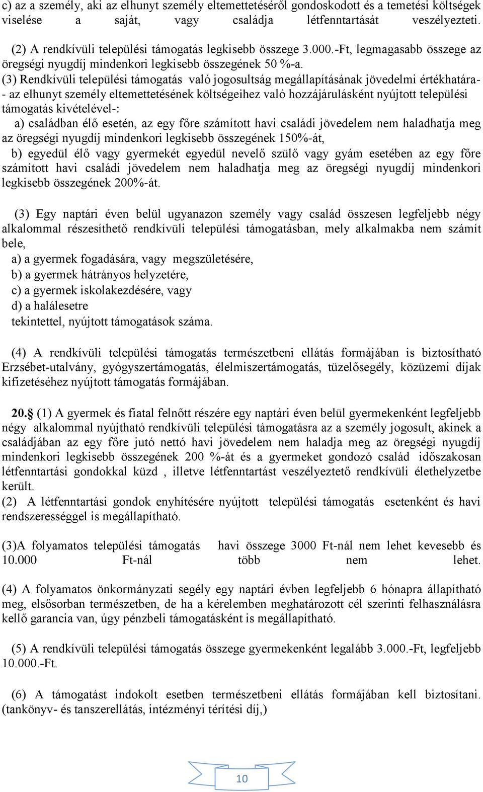 (3) Rendkívüli települési támogatás való jogosultság megállapításának jövedelmi értékhatára- - az elhunyt személy eltemettetésének költségeihez való hozzájárulásként nyújtott települési támogatás