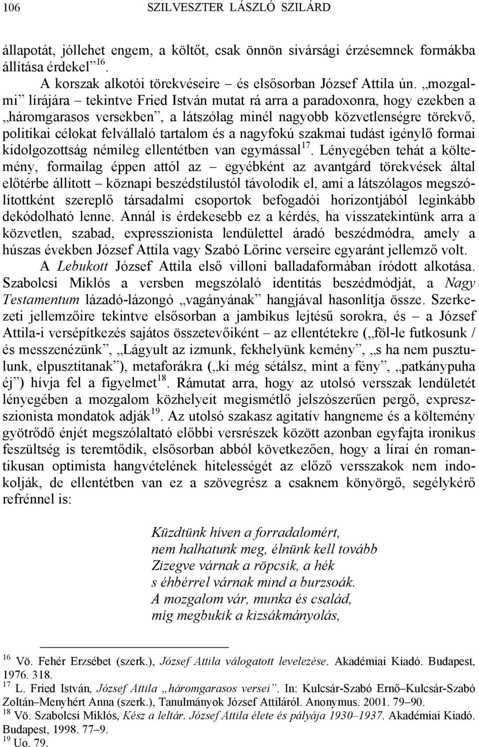 a nagyfokú szakmai tudást igénylő formai kidolgozottság némileg ellentétben van egymással 17.