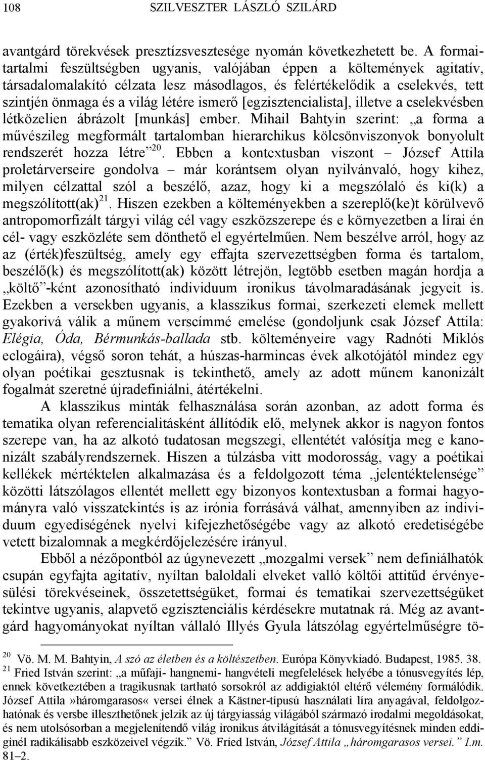 [egzisztencialista], illetve a cselekvésben létközelien ábrázolt [munkás] ember.