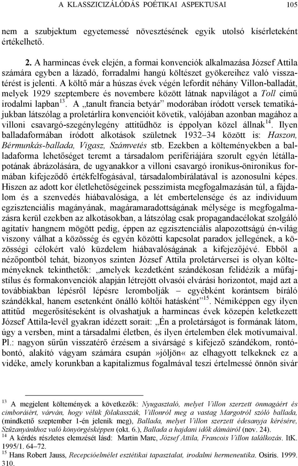 A költő már a húszas évek végén lefordít néhány Villon-balladát, melyek 1929 szeptembere és novembere között látnak napvilágot a Toll című irodalmi lapban 13.