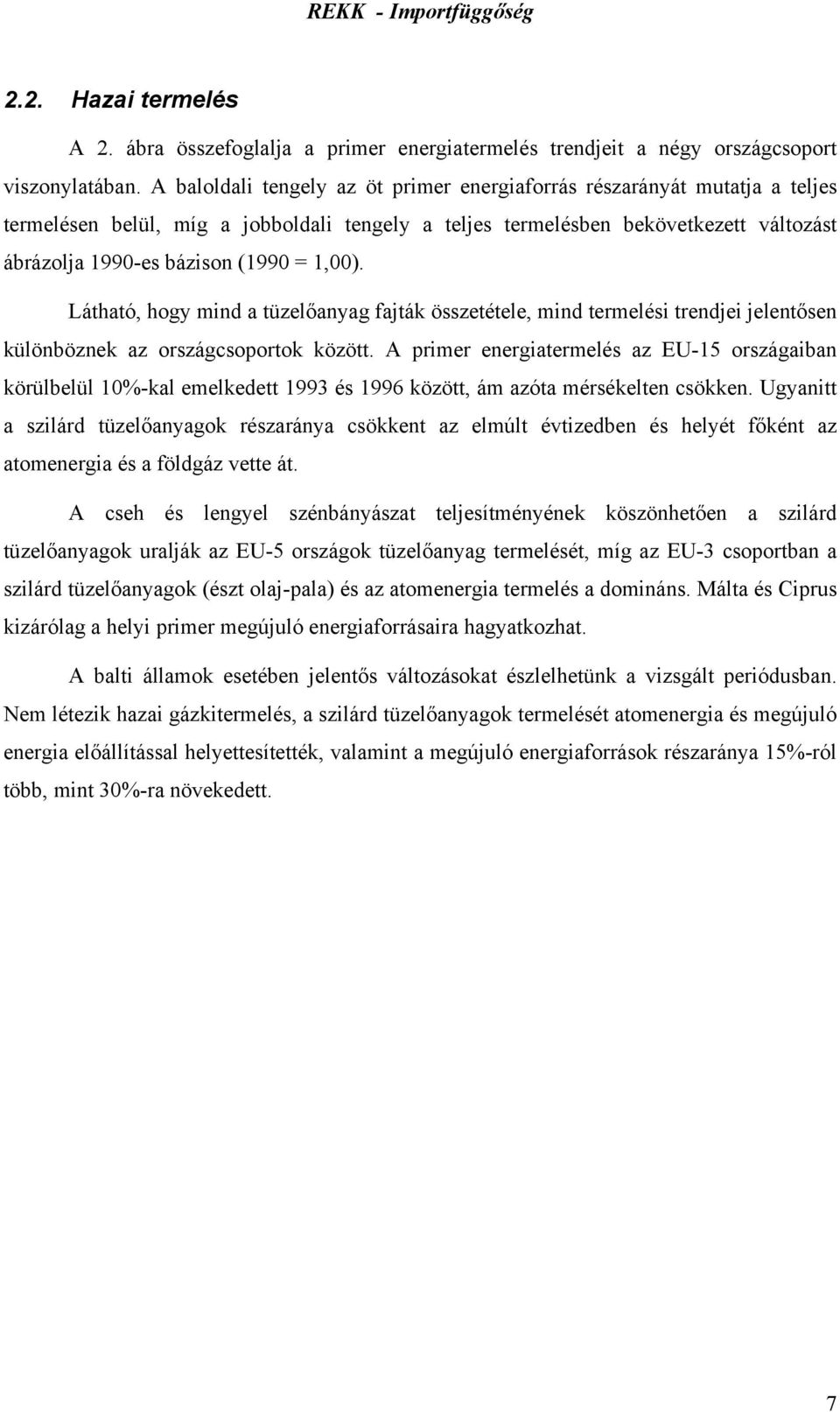 1,00). Látható, hogy mind a tüzelőanyag fajták összetétele, mind termelési trendjei jelentősen különböznek az országcsoportok között.