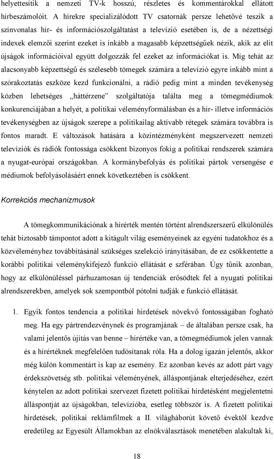 magasabb képzettségűek nézik, akik az elit újságok információival együtt dolgozzák fel ezeket az információkat is.