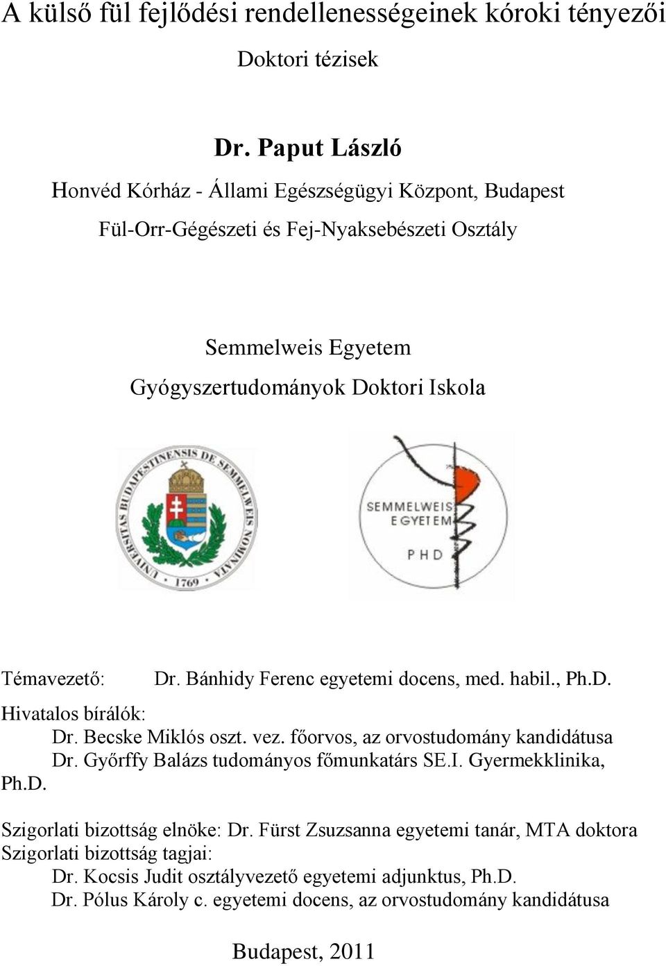 Témavezető: Dr. Bánhidy Ferenc egyetemi docens, med. habil., Ph.D. Hivatalos bírálók: Dr. Becske Miklós oszt. vez. főorvos, az orvostudomány kandidátusa Dr.