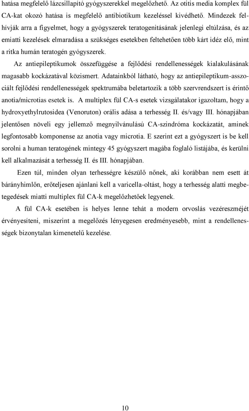 humán teratogén gyógyszerek. Az antiepileptikumok összefüggése a fejlődési rendellenességek kialakulásának magasabb kockázatával közismert.