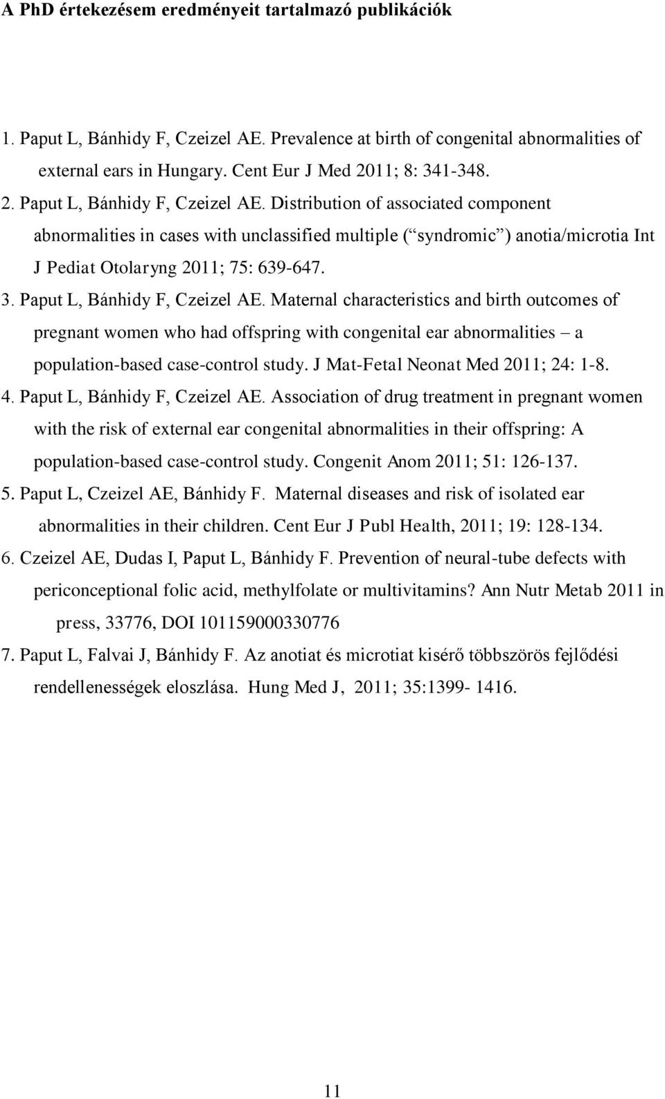 Distribution of associated component abnormalities in cases with unclassified multiple ( syndromic ) anotia/microtia Int J Pediat Otolaryng 2011; 75: 639-647. 3. Paput L, Bánhidy F, Czeizel AE.