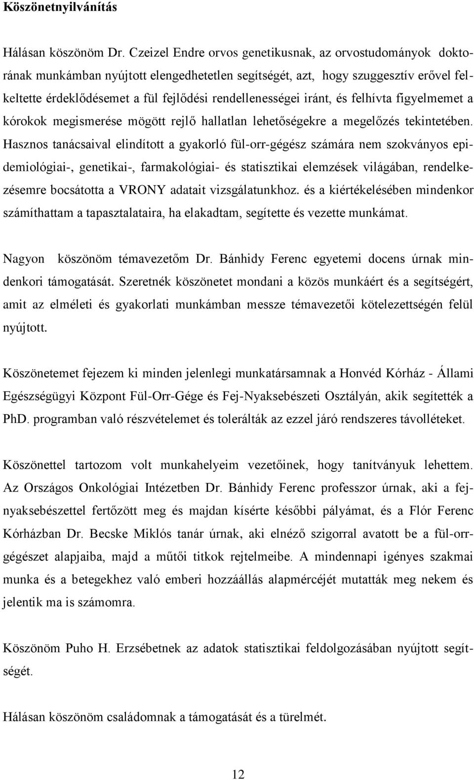 iránt, és felhívta figyelmemet a kórokok megismerése mögött rejlő hallatlan lehetőségekre a megelőzés tekintetében.