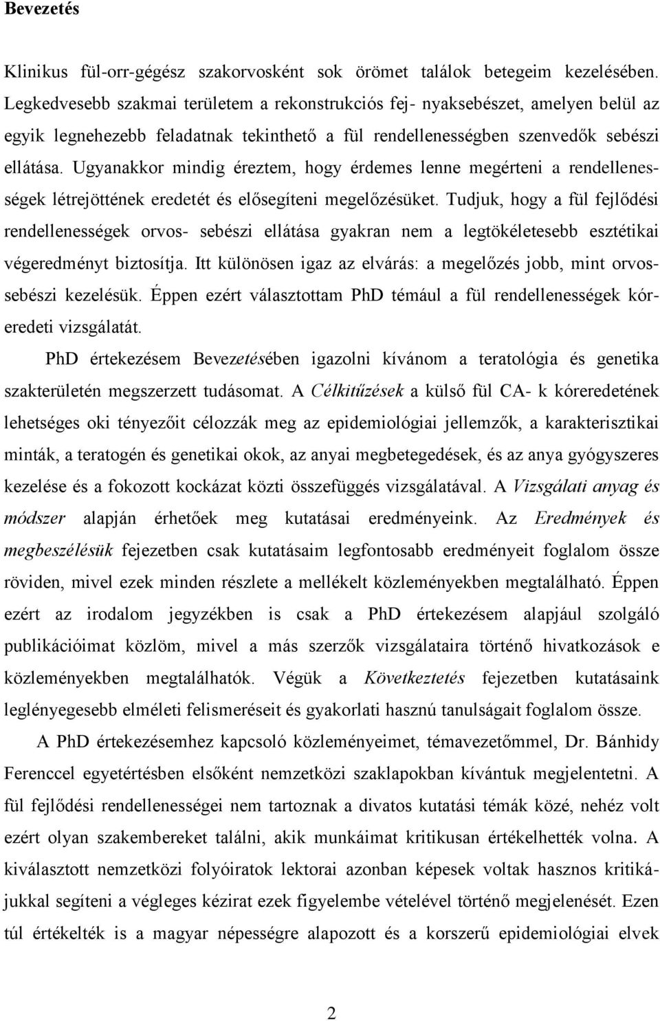 Ugyanakkor mindig éreztem, hogy érdemes lenne megérteni a rendellenességek létrejöttének eredetét és elősegíteni megelőzésüket.