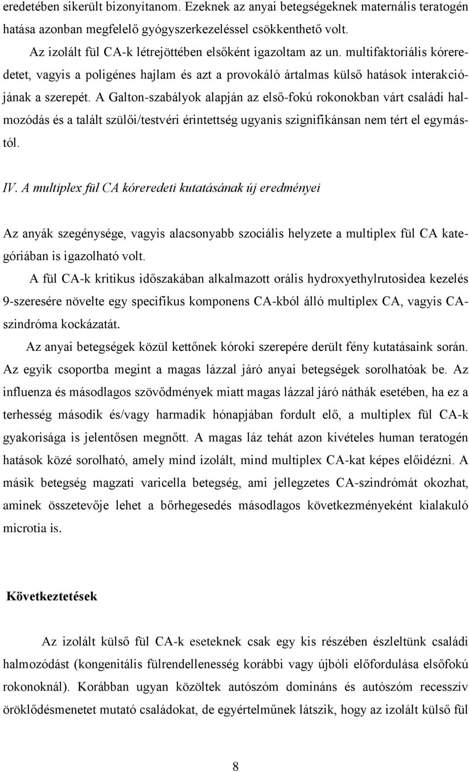 A Galton-szabályok alapján az első-fokú rokonokban várt családi halmozódás és a talált szülői/testvéri érintettség ugyanis szignifikánsan nem tért el egymástól. IV.