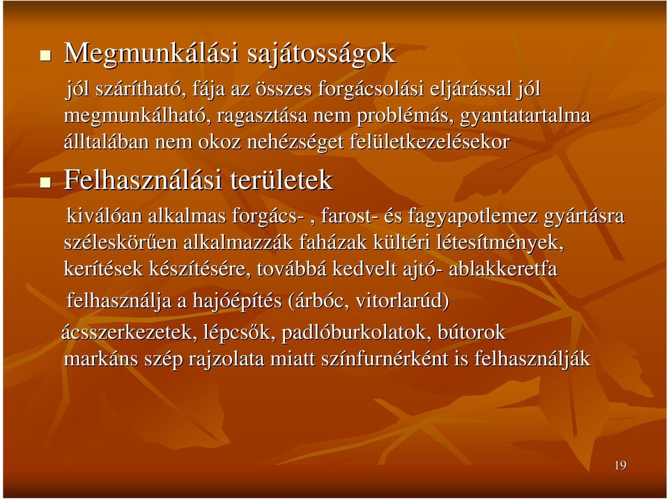 gyárt rtásra szélesk leskörően en alkalmazzák k faházak kültk ltéri létesl tesítmények, kerítések készk szítésére, tovább bbá kedvelt ajtó- ablakkeretfa felhasználja