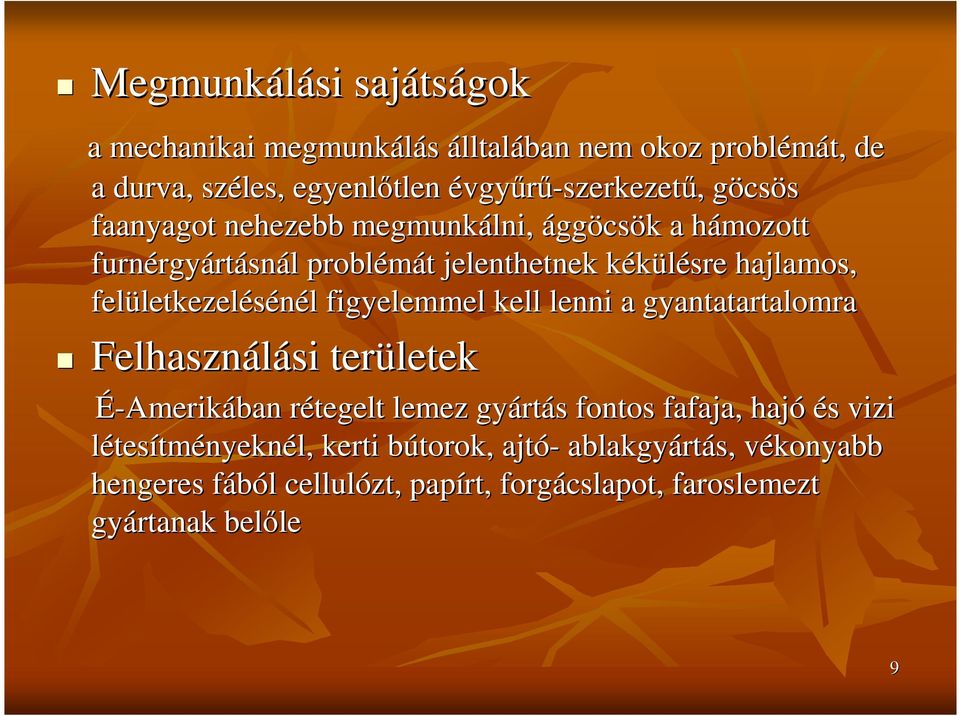 letkezelésénél l figyelemmel kell lenni a gyantatartalomra Felhasználási si területek É-Amerikában rétegelt r lemez gyárt rtás s fontos fafaja, hajó