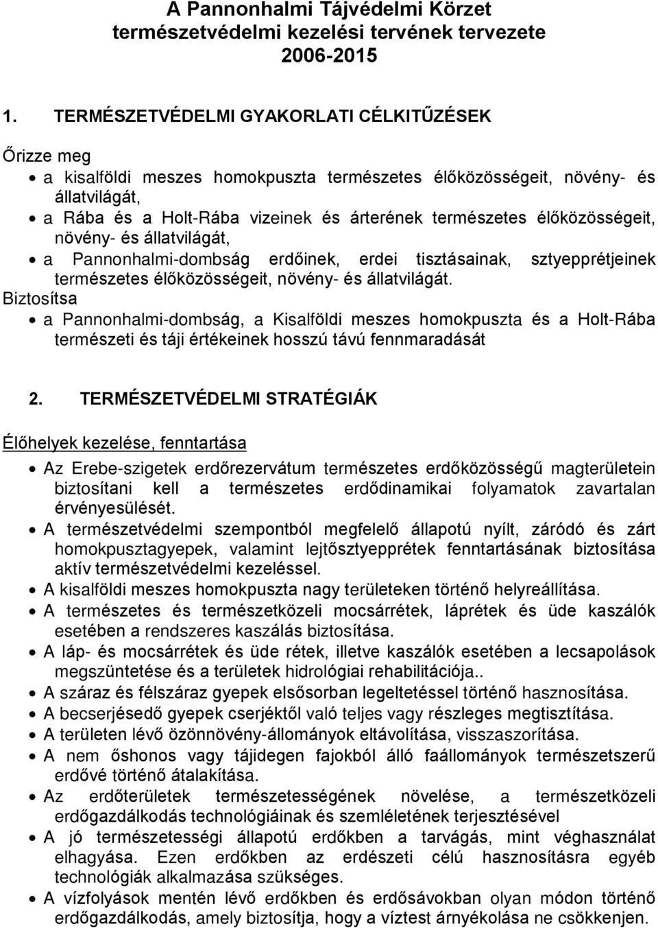 élõközösségeit, növény- és állatvilágát, a Pannonhalmi-dombság erdõinek, erdei tisztásainak, sztyepprétjeinek természetes élõközösségeit, növény- és állatvilágát.