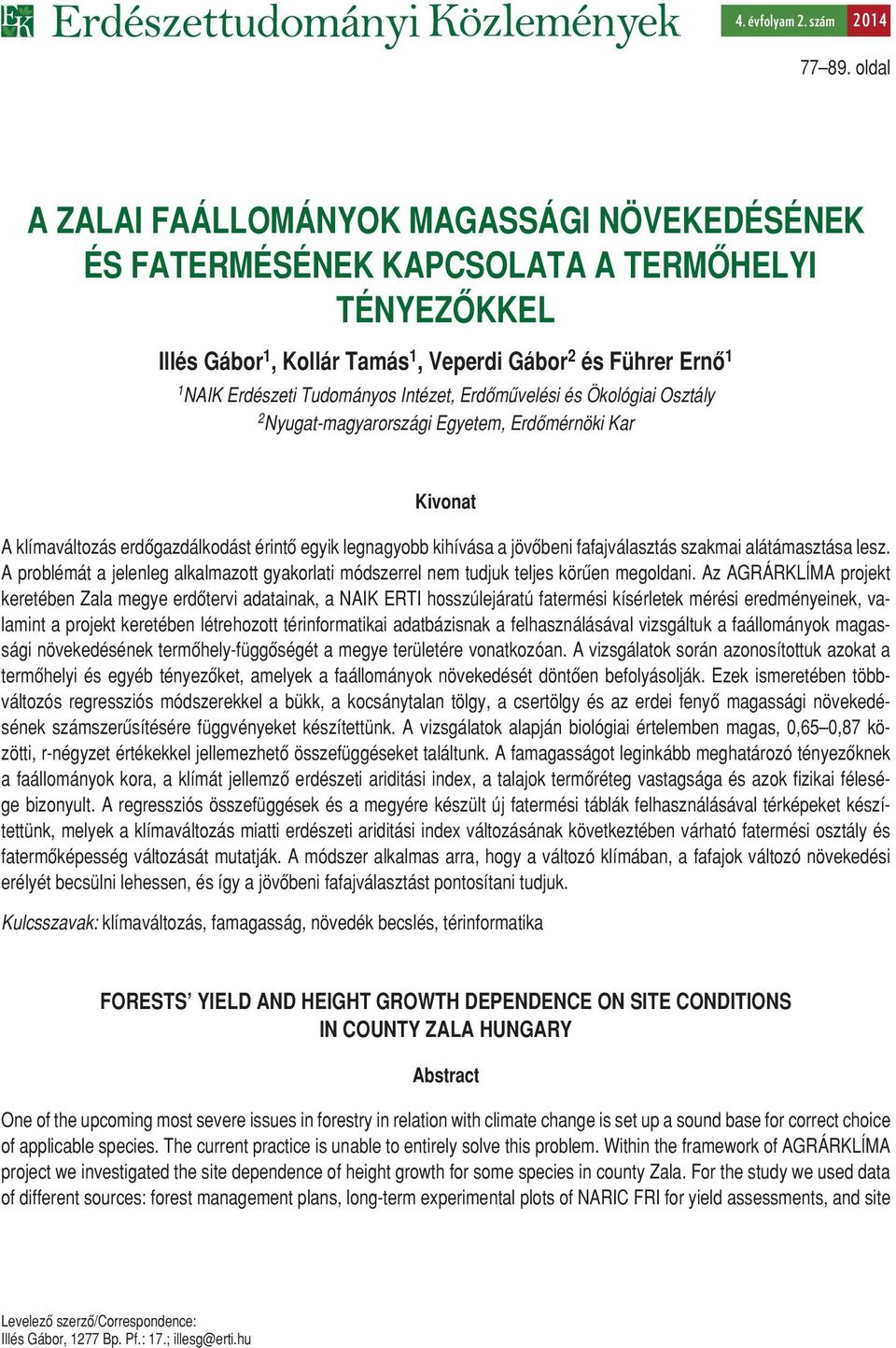 Intézet, Erdômûvelési és Ökológiai Osztály 2 Nyugat-magyarországi Egyetem, Erdômérnöki Kar Kivonat A klímaváltozás erdôgazdálkodást érintô egyik legnagyobb kihívása a jövôbeni fafajválasztás szakmai