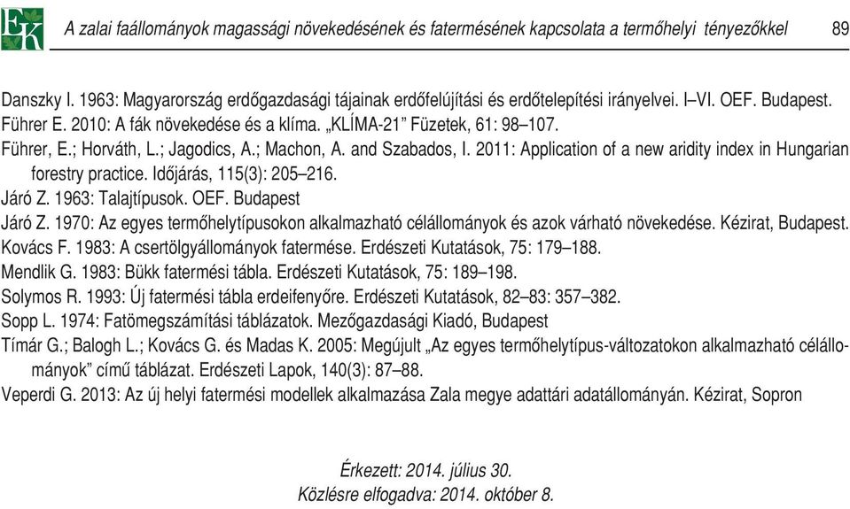 2011: Application of a new aridity index in Hungarian forestry practice. Idôjárás, 115(3): 205 216. Járó Z. 1963: Talajtípusok. OEF. Budapest Járó Z.