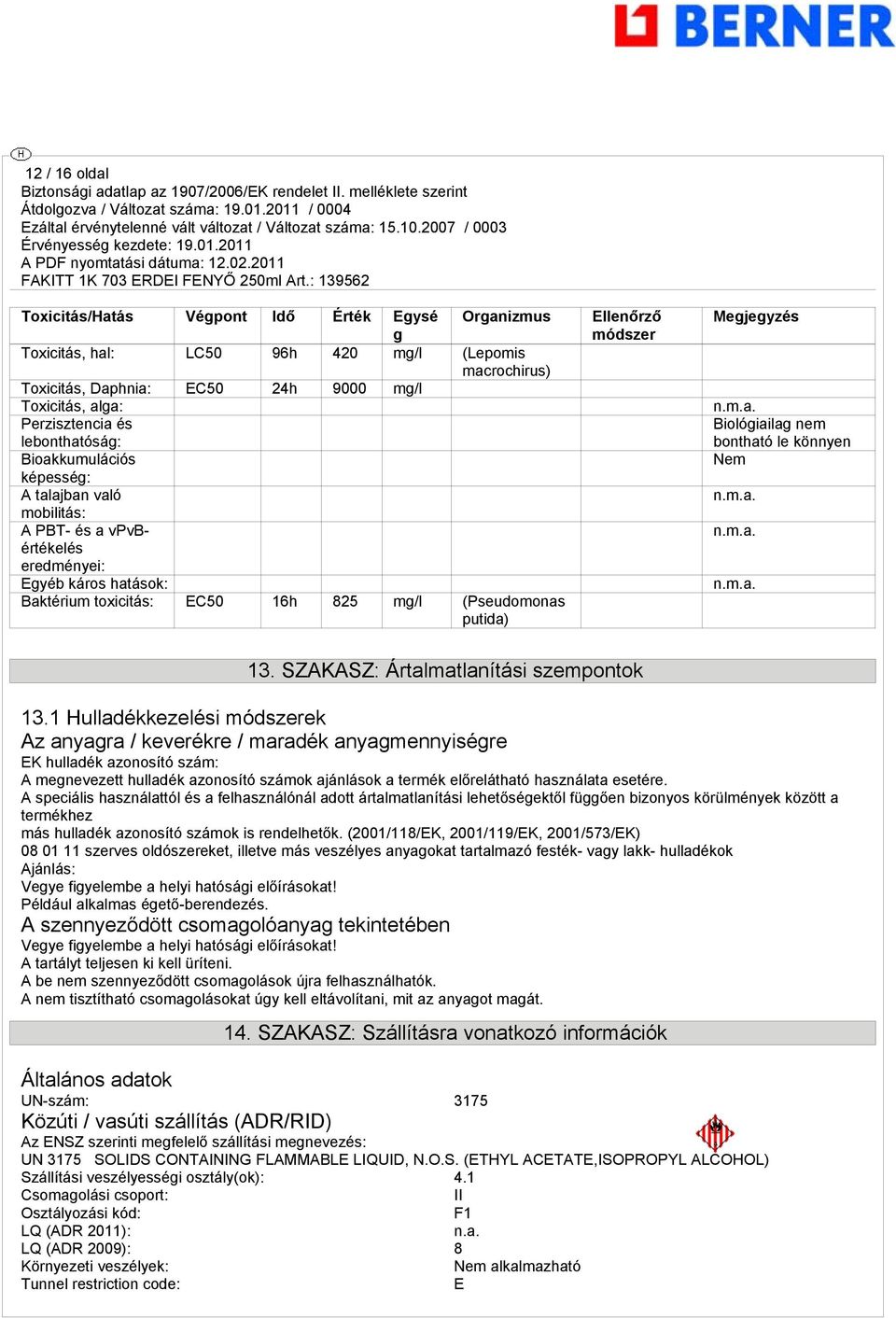 módszer Megjegyzés Biológiailag nem bontható le könnyen Nem 13. SZAKASZ: Ártalmatlanítási szempontok 13.