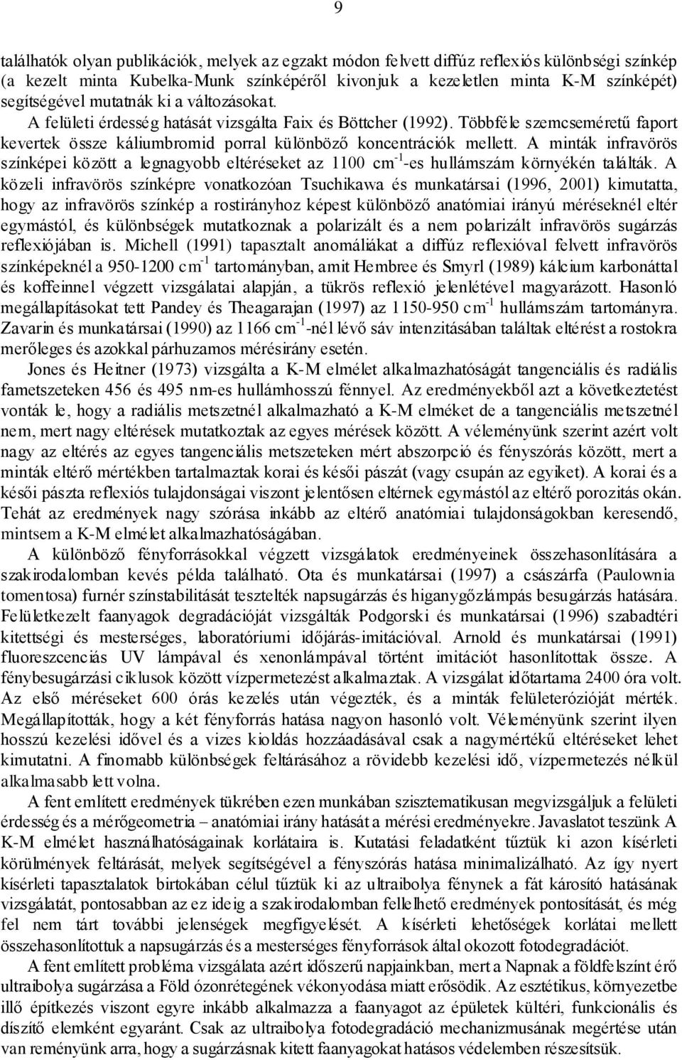 A minták infravörös színképei között a legnagyobb eltéréseket az 1100 cm -1 -es hullámszám környékén találták.