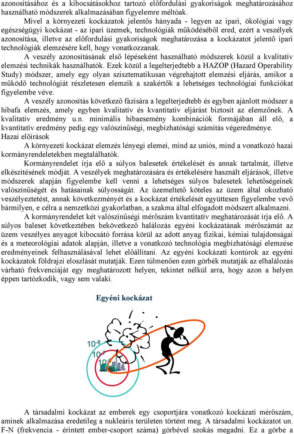 előfordulási gyakoriságok meghatározása a kockázatot jelentő ipari technológiák elemzésére kell, hogy vonatkozzanak.