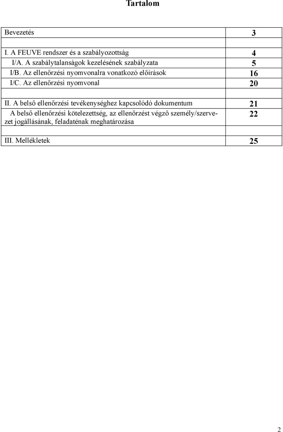 Az ellenőrzési nyomvonalra vonatkozó előírások 16 I/C. Az ellenőrzési nyomvonal 20 II.