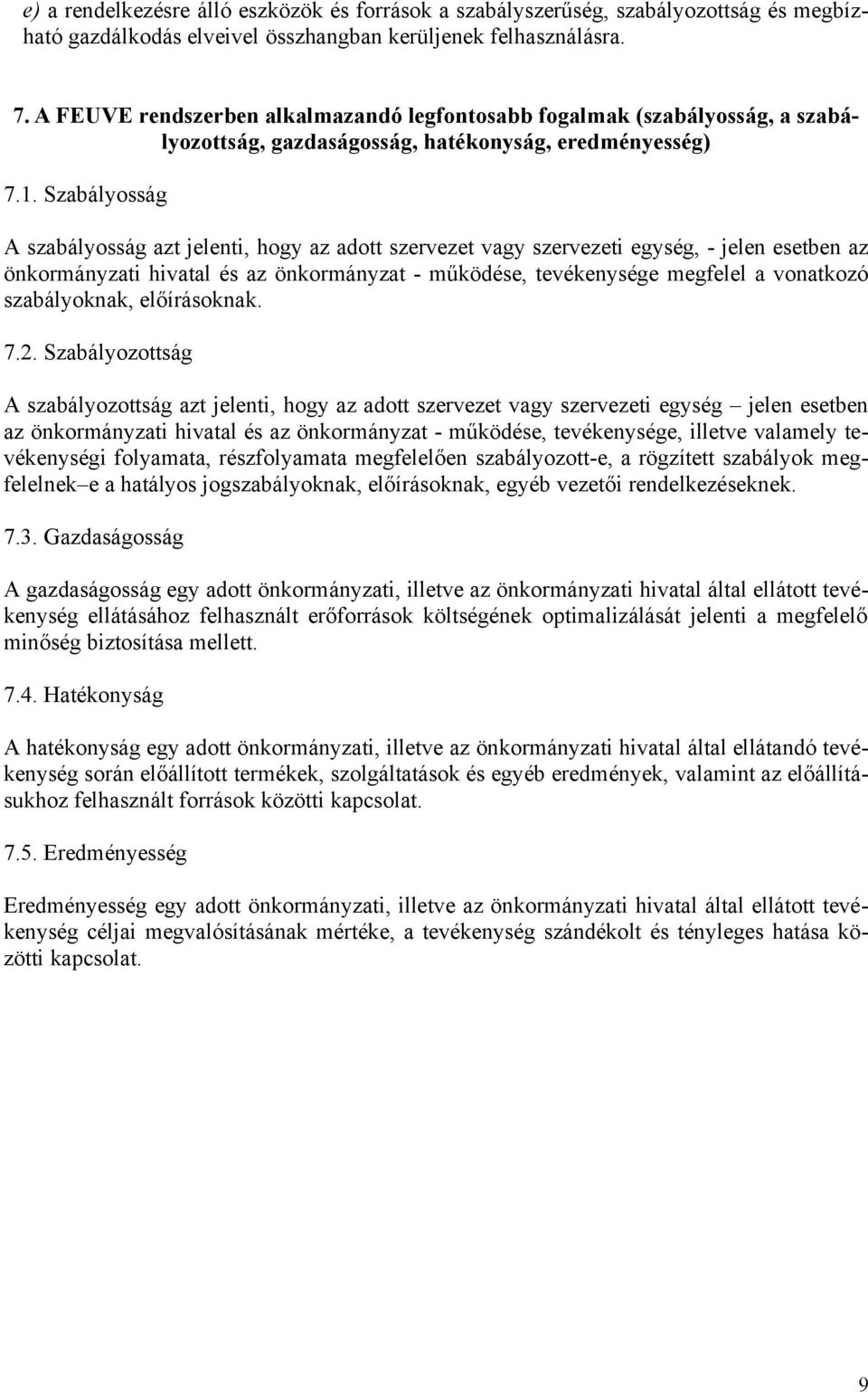 Szabályosság A szabályosság azt jelenti, hogy az adott szervezet vagy szervezeti egység, - jelen esetben az önkormányzati hivatal és az önkormányzat - működése, tevékenysége megfelel a vonatkozó