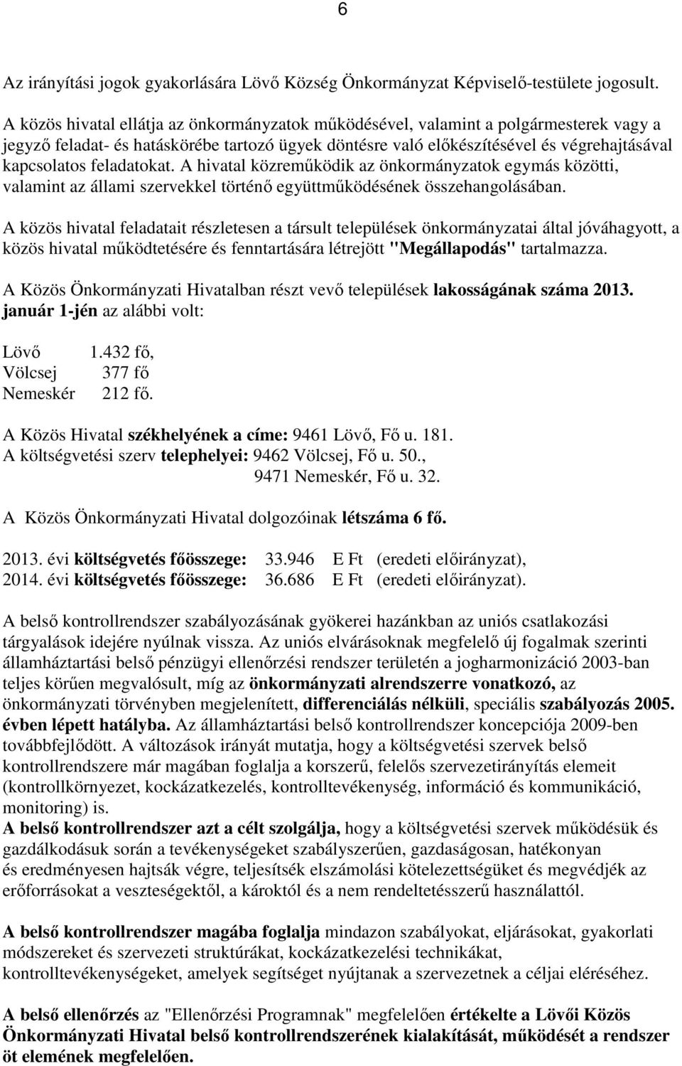 feladatokat. A hivatal közreműködik az önkormányzatok egymás közötti, valamint az állami szervekkel történő együttműködésének összehangolásában.