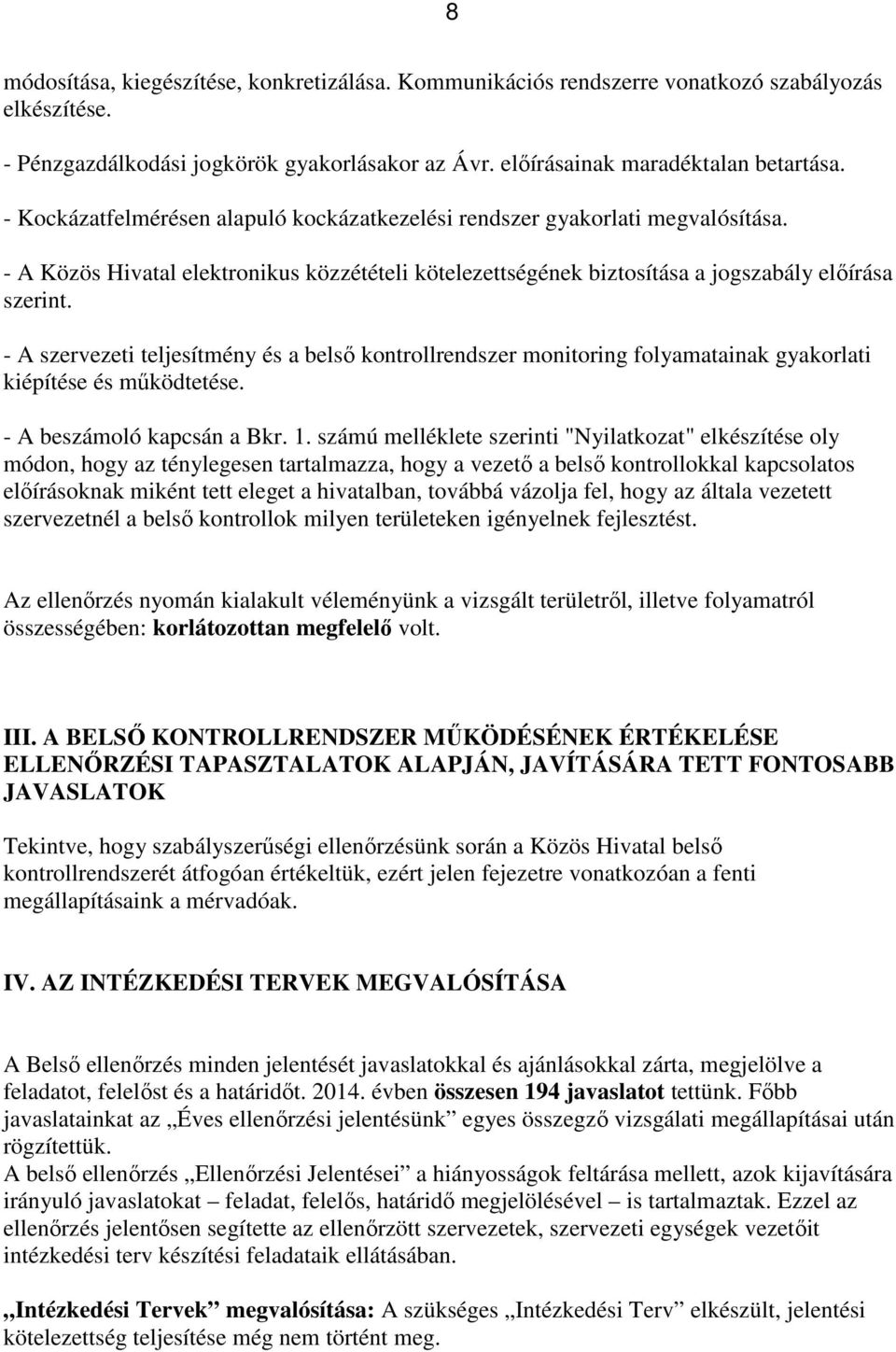 - A szervezeti teljesítmény és a belső kontrollrendszer monitoring folyamatainak gyakorlati kiépítése és működtetése. - A beszámoló kapcsán a Bkr. 1.