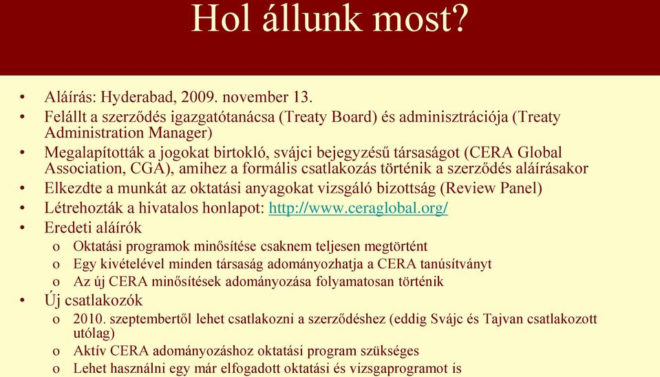 frmális csatlakzás történik a szerződés aláírásakr Elkezdte a munkát az ktatási anyagkat vizsgáló bizttság (Review Panel) Létrehzták a hivatals hnlapt: http://www.ceraglbal.