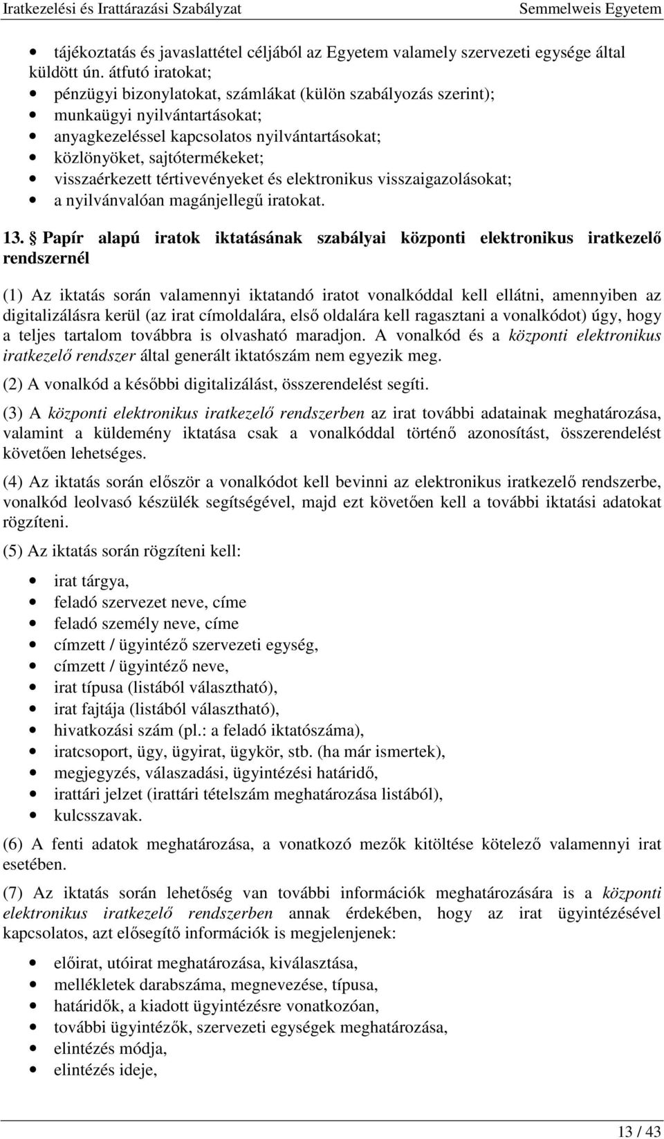 visszaérkezett tértivevényeket és elektronikus visszaigazolásokat; a nyilvánvalóan magánjellegő iratokat. 13.