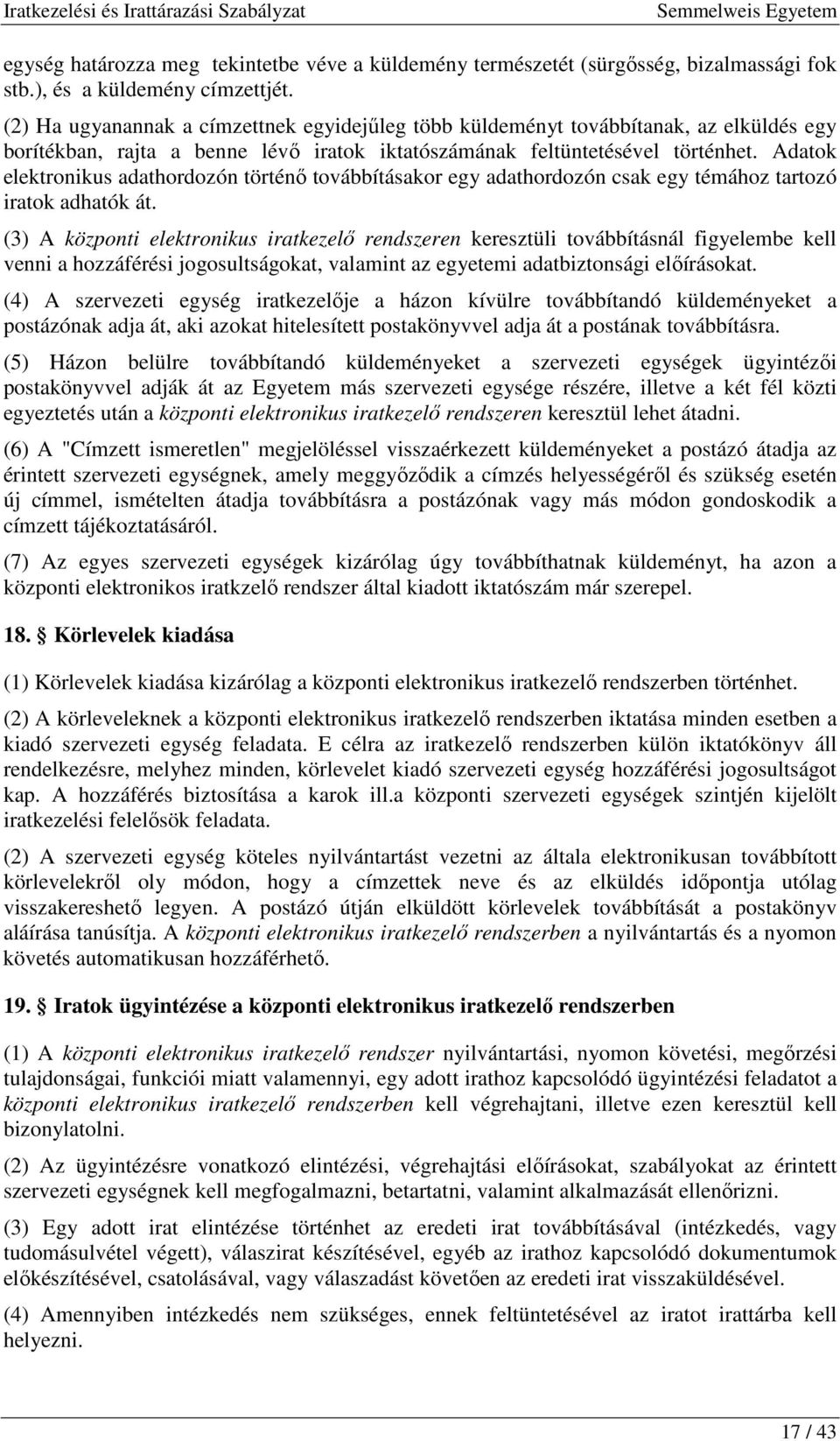 Adatok elektronikus adathordozón történı továbbításakor egy adathordozón csak egy témához tartozó iratok adhatók át.