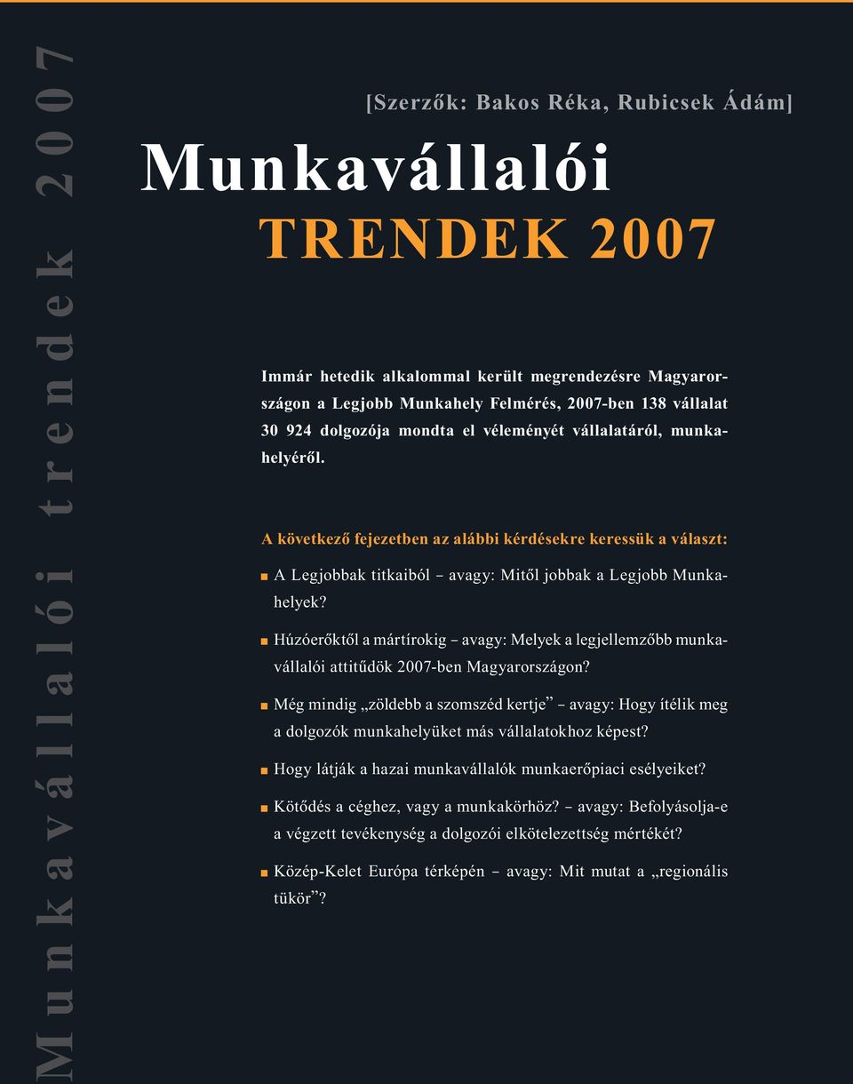 A következõ fejezetben az alábbi kérdésekre keressük a választ: A Legjobbak titkaiból avagy: Mitõl jobbak a Legjobb Munkahelyek?