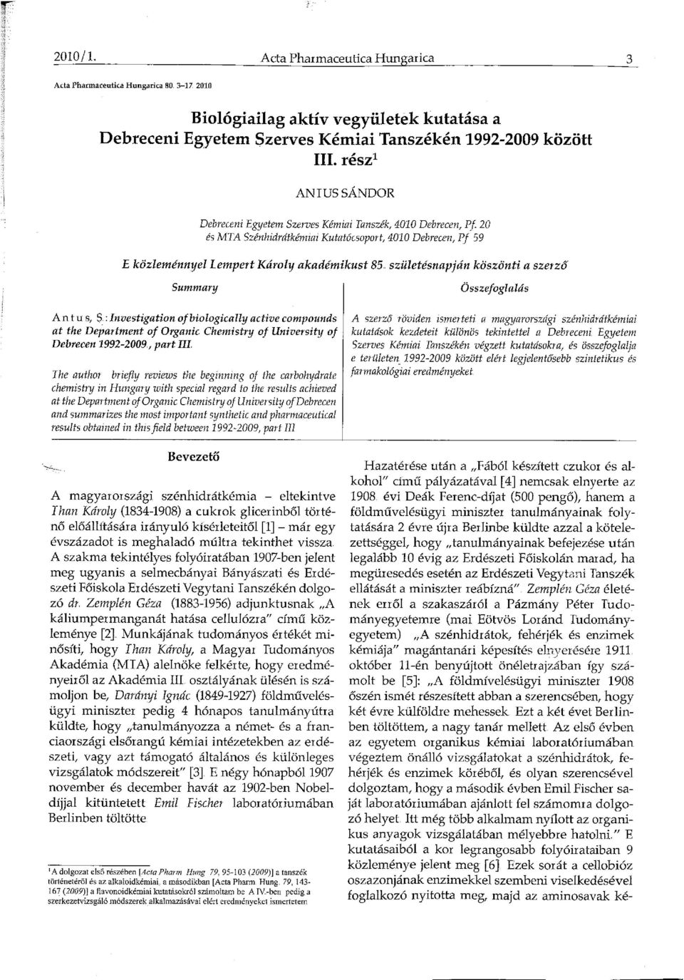 . születésnapján köszönti a szerző Summary A n tus, S : Investigation of biologically active compounds at the Department of Organic Chemistry of University oj Debrecen 1992-29.