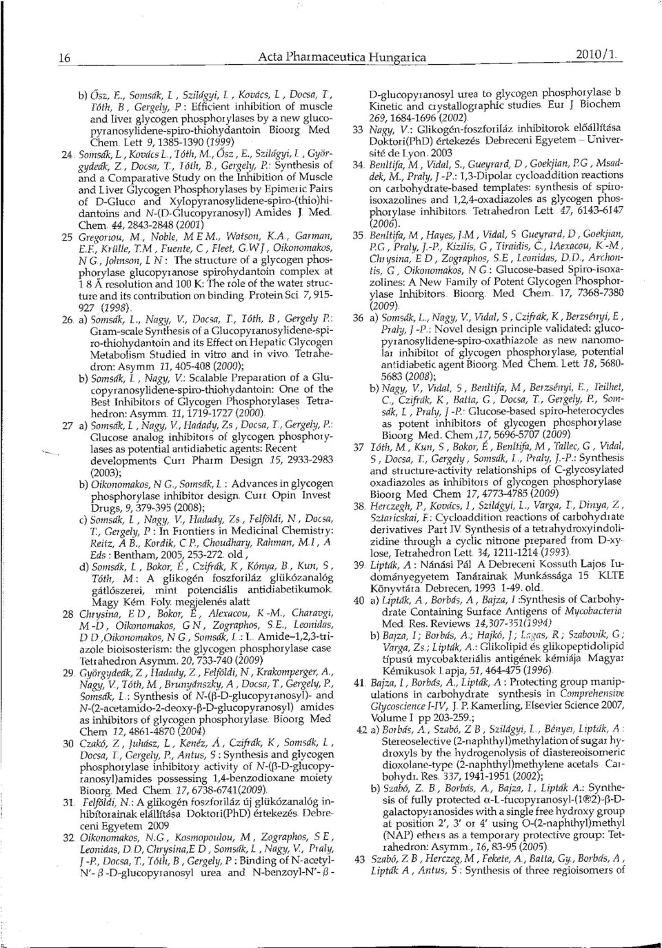 Lett 9, 1385-139 (1999) 24 So1nsaK, L, Kovács L., Tóth, M., Ősz, E., Szilágyi, L, Györgydeák, Z, Docsa, T, Tóth, B, Gergely, P.