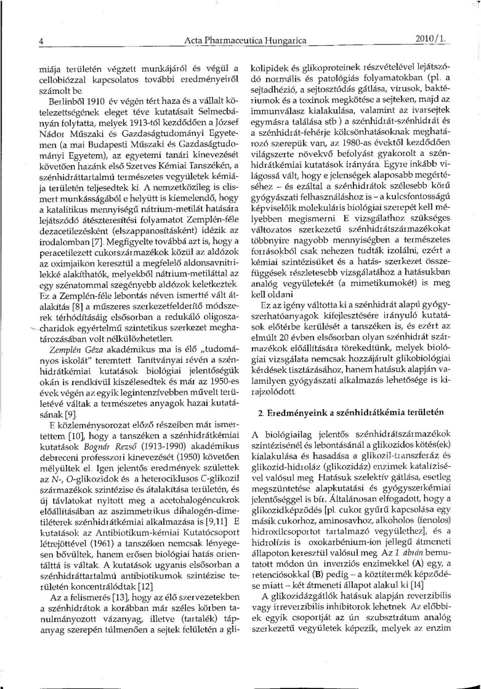 Selmecbányán folytatta, melyek 1913-tól kezdődően a József Nádor Műszaki és Gazdaságtudományi Egyetemen (a mai Budapesti Műszaki és Gazdaságtudományi Egyetem), az egyetemi tanári kinevezését követően