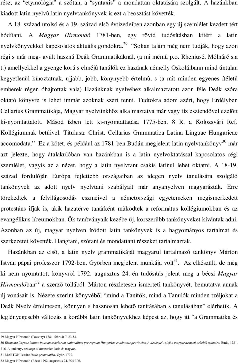 29 Sokan talám még nem tudják, hogy azon régi s már meg- avúlt hasznú Deák Grammatikáknál, (a mi mémû p.o. Rheniusé, Mólnáré s.a t.