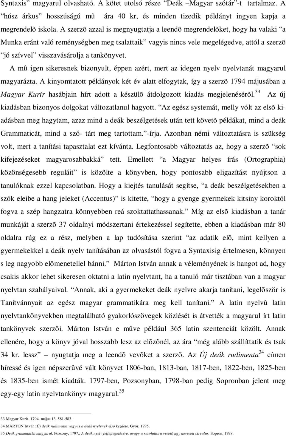 tankönyvet. A mû igen sikeresnek bizonyult, éppen azért, mert az idegen nyelv nyelvtanát magyarul magyarázta.