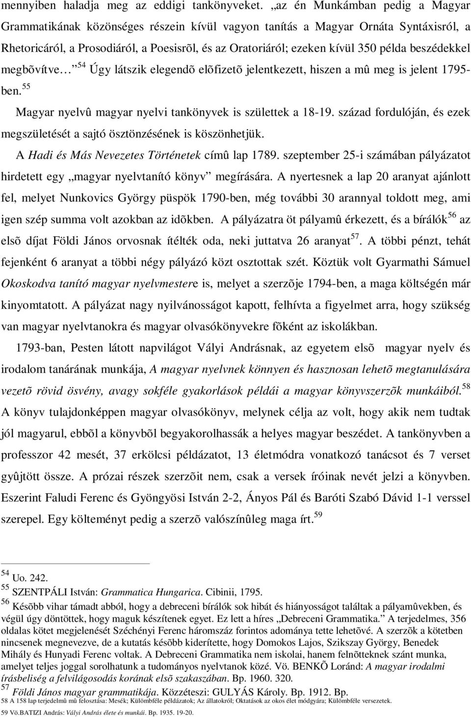 beszédekkel megbõvítve 54 Úgy látszik elegendõ elõfizetõ jelentkezett, hiszen a mû meg is jelent 1795- ben. 55 Magyar nyelvû magyar nyelvi tankönyvek is születtek a 18-19.