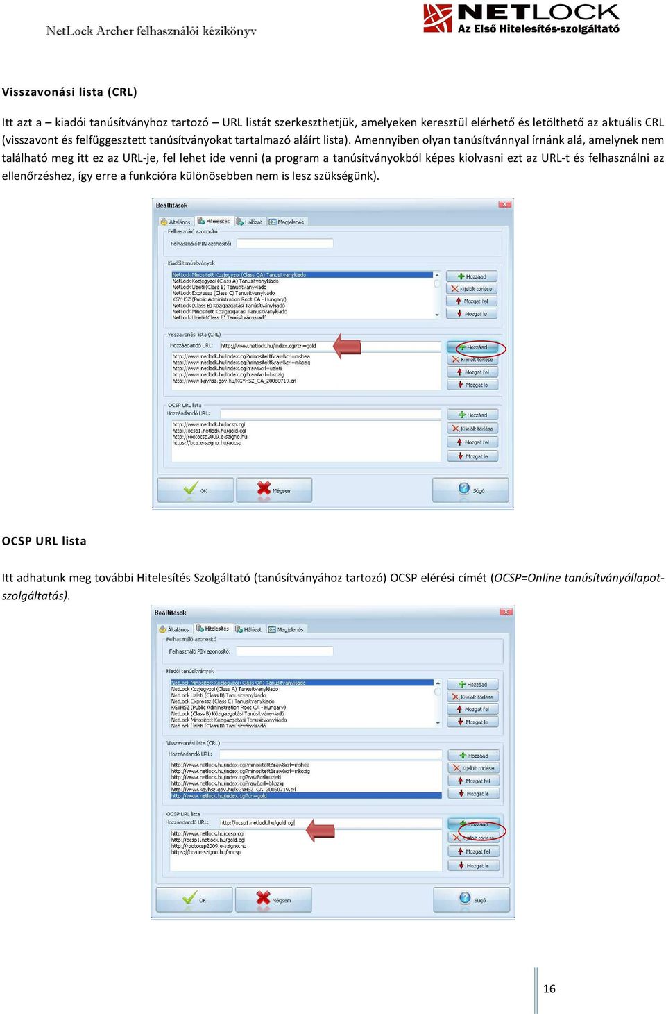 Amennyiben olyan tanúsítvánnyal írnánk alá, amelynek nem található meg itt ez az URL-je, fel lehet ide venni (a program a tanúsítványokból képes kiolvasni ezt