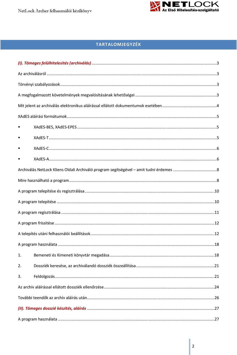..6 Archiválás NetLock Kliens Oldali Archiváló program segítségével amit tudni érdemes...8 Mire használható a program...8 A program telepítése és regisztrálása...10 A program telepítése.