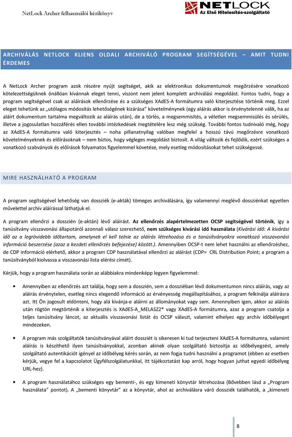 Fontos tudni, hogy a program segítségével csak az aláírások ellenőrzése és a szükséges XAdES-A formátumra való kiterjesztése történik meg.