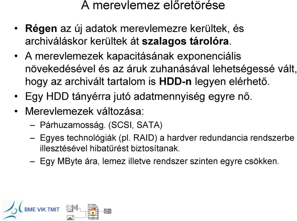 HDD-n legyen elérhető. Egy HDD tányérra jutó adatmennyiség egyre nő. Merevlemezek változása: Párhuzamosság.