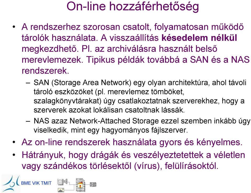 merevlemez tömböket, szalagkönyvtárakat) úgy csatlakoztatnak szerverekhez, hogy a szerverek azokat lokálisan csatoltnak lássák.