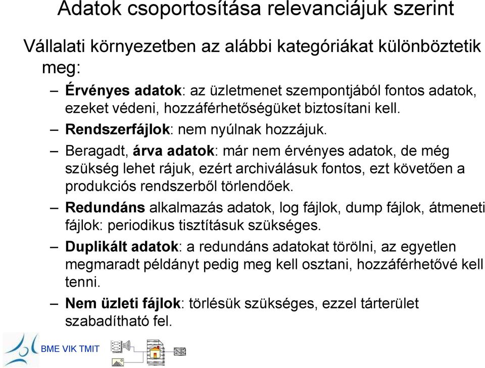 Beragadt, árva adatok: már nem érvényes adatok, de még szükség lehet rájuk, ezért archiválásuk fontos, ezt követően a produkciós rendszerből törlendőek.