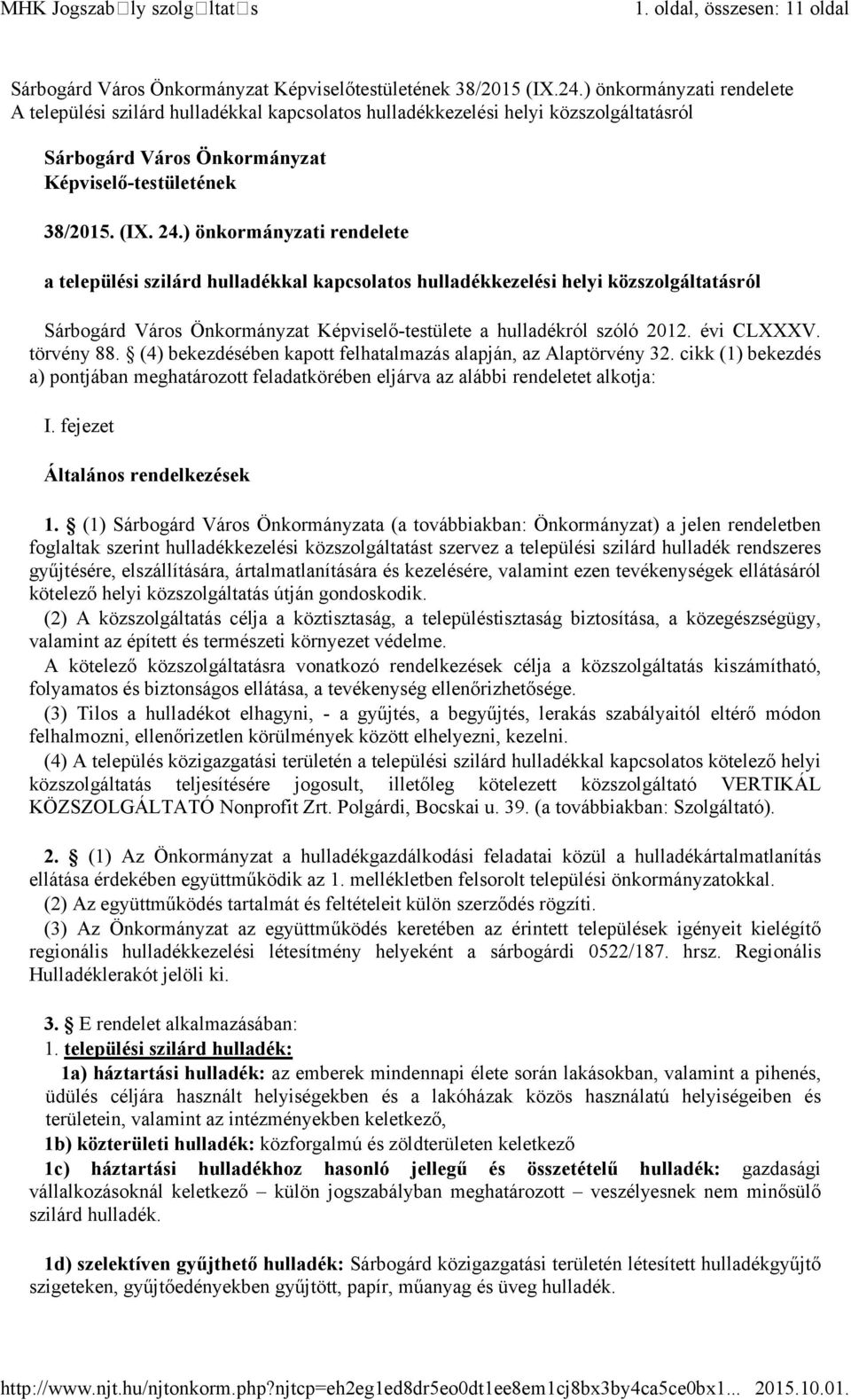 ) önkormányzati rendelete a települési szilárd hulladékkal kapcsolatos hulladékkezelési helyi közszolgáltatásról Sárbogárd Város Önkormányzat Képviselő-testülete a hulladékról szóló 2012. évi CLXXXV.